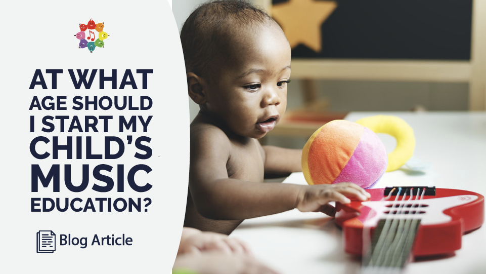 At What Age Should I Start My Child’s Music Education?